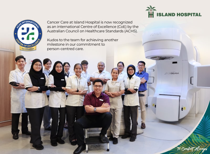Cancer Care at Island Hospital is recognized as an International Centre of Excellence (CoE) by the Australian Council on Healthcare Standards (ACHS)